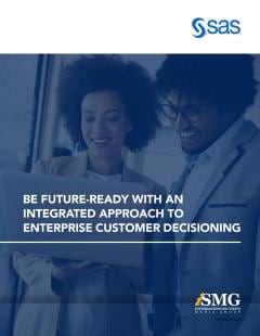 Be Future-Ready with an Integrated Approach to Enterprise Customer Decisioning